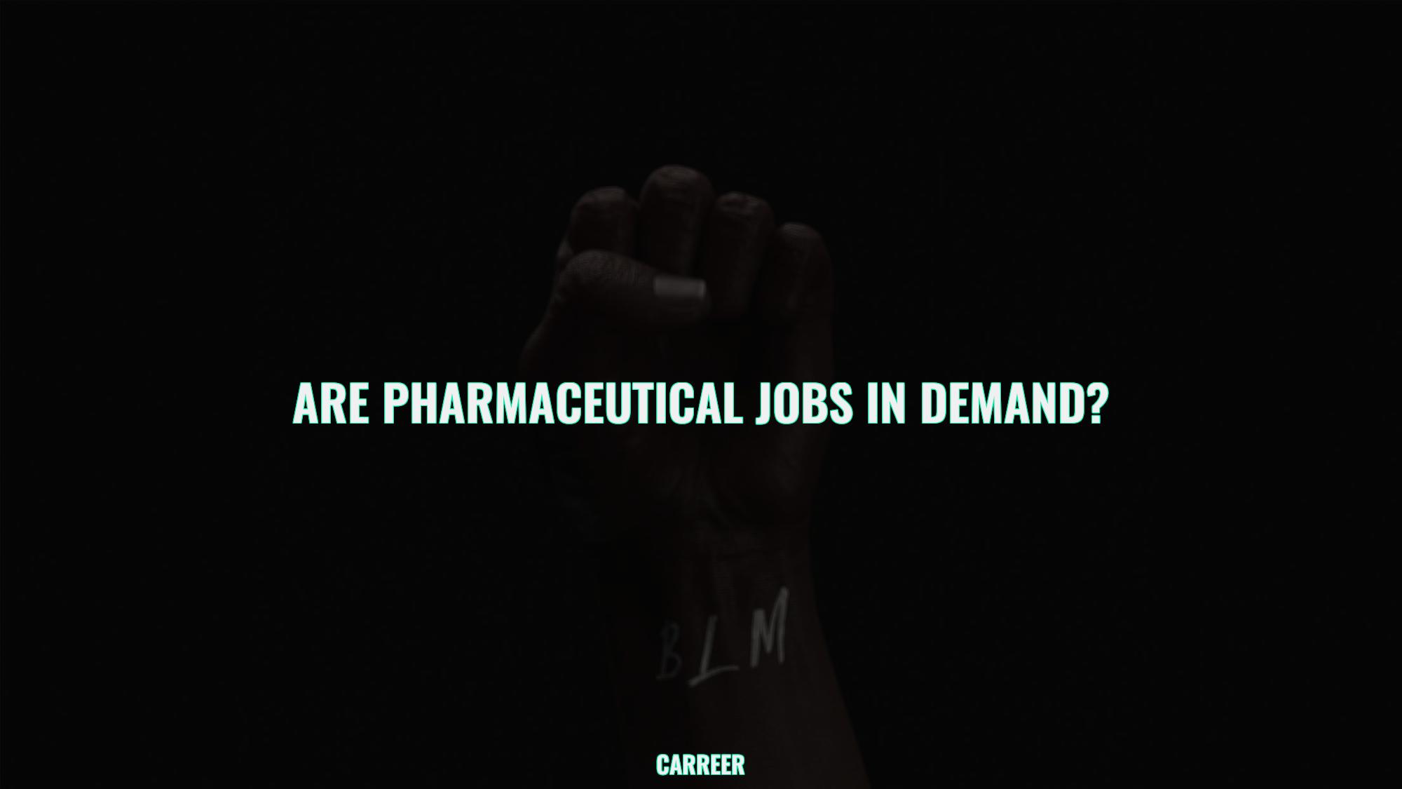 Are pharmaceutical jobs in demand?