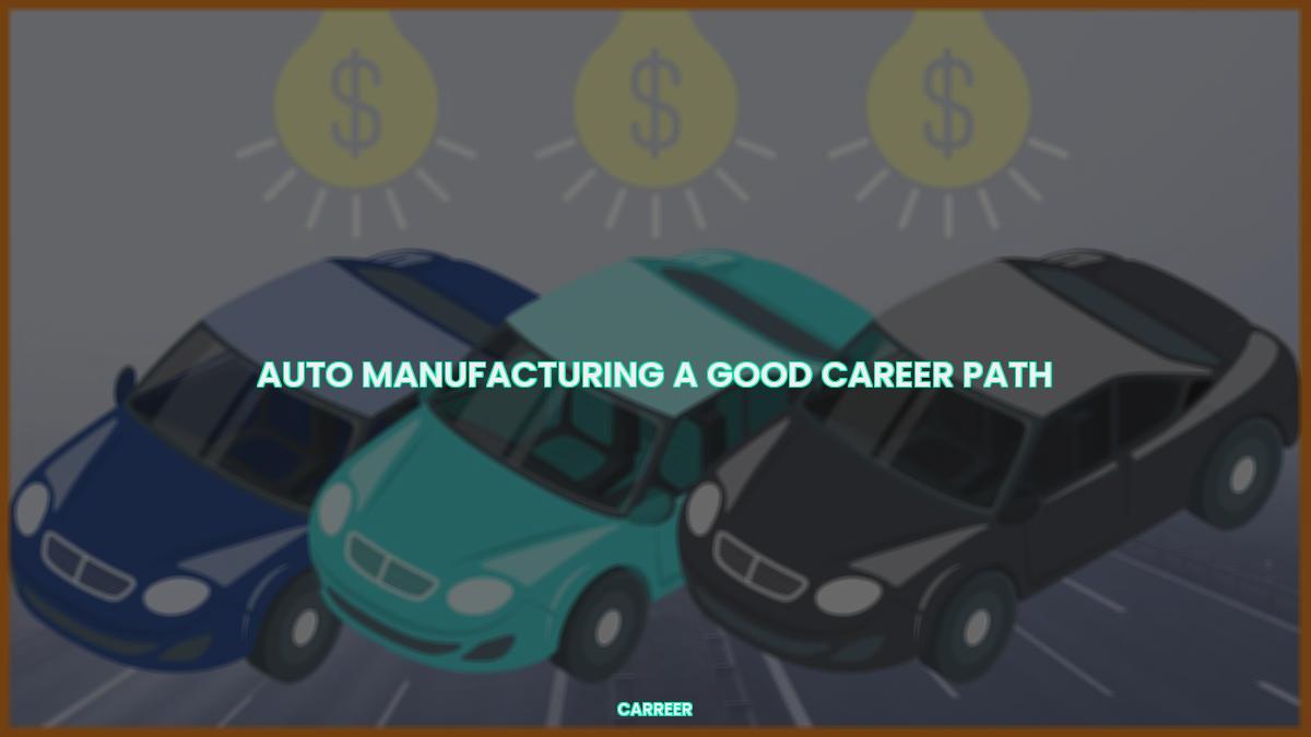 Auto manufacturing a good career path