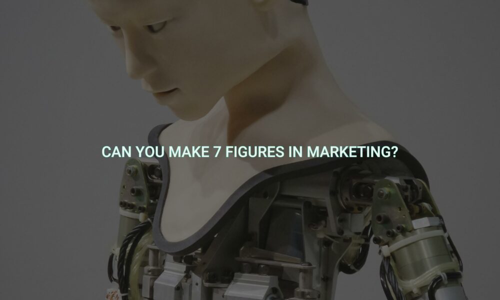 Can you make 7 figures in marketing?