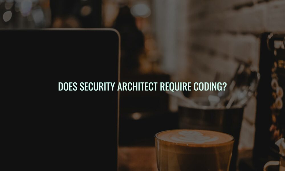 Does security architect require coding?