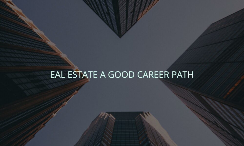 Eal estate a good career path