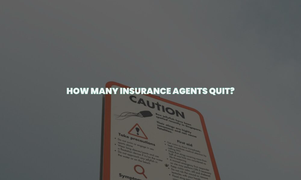 How many insurance agents quit?