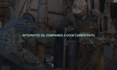 Integrated oil companies a good career path