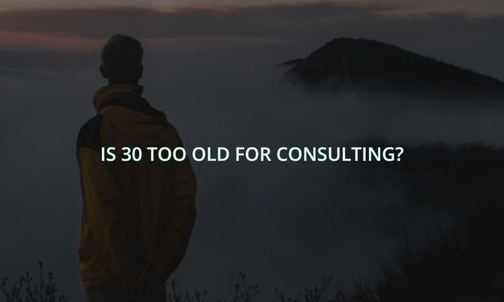 Is 30 too old for consulting?