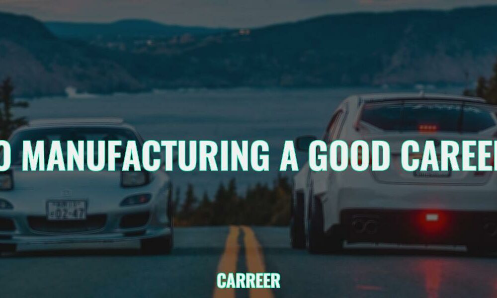 Is auto manufacturing a good career path