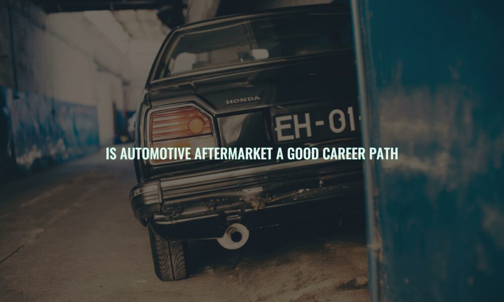 Is automotive aftermarket a good career path