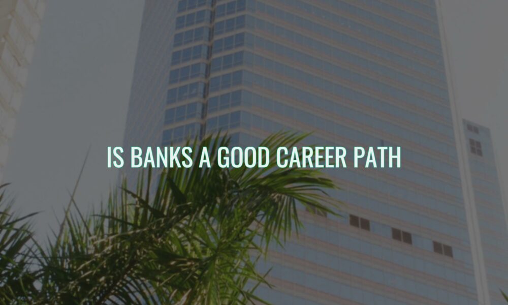 Is banks a good career path