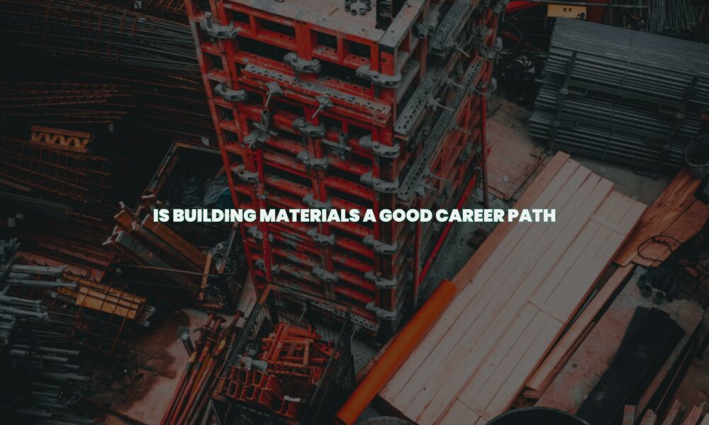 Is building materials a good career path