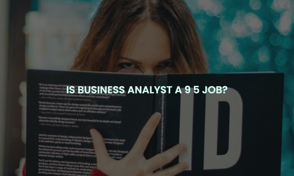 Is business analyst a 9 5 job?