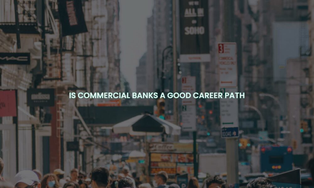 Is commercial banks a good career path