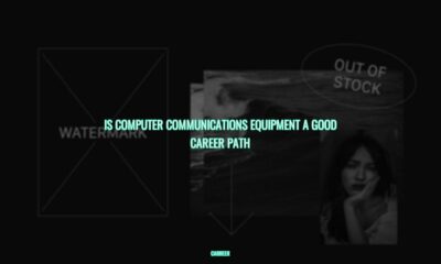 Is computer communications equipment a good career path