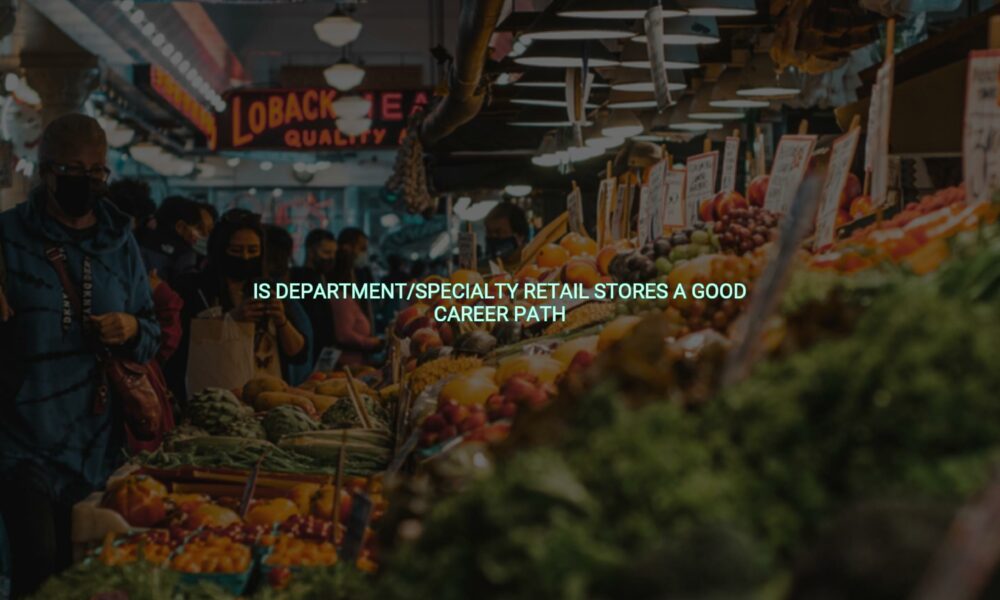 Is department/specialty retail stores a good career path