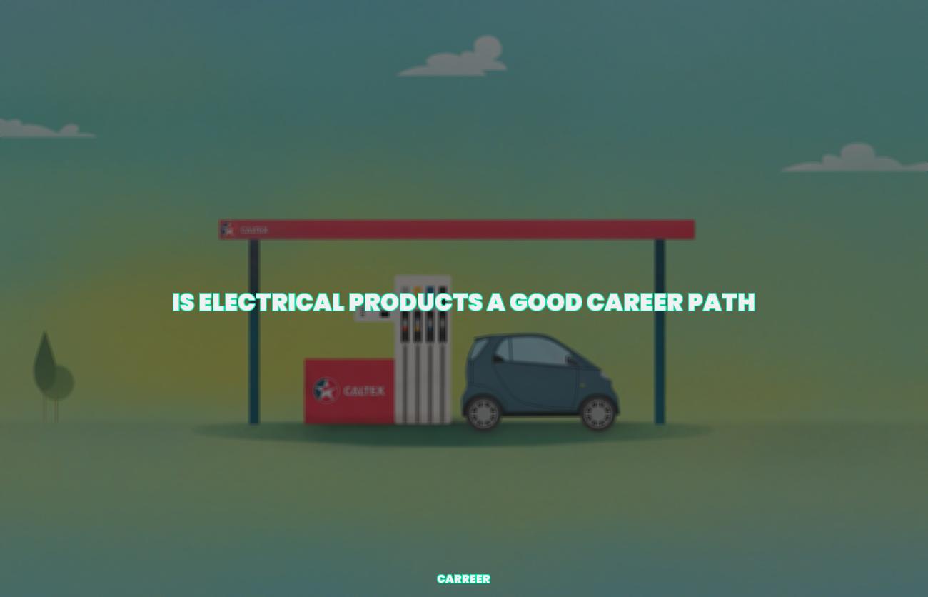 Is electrical products a good career path