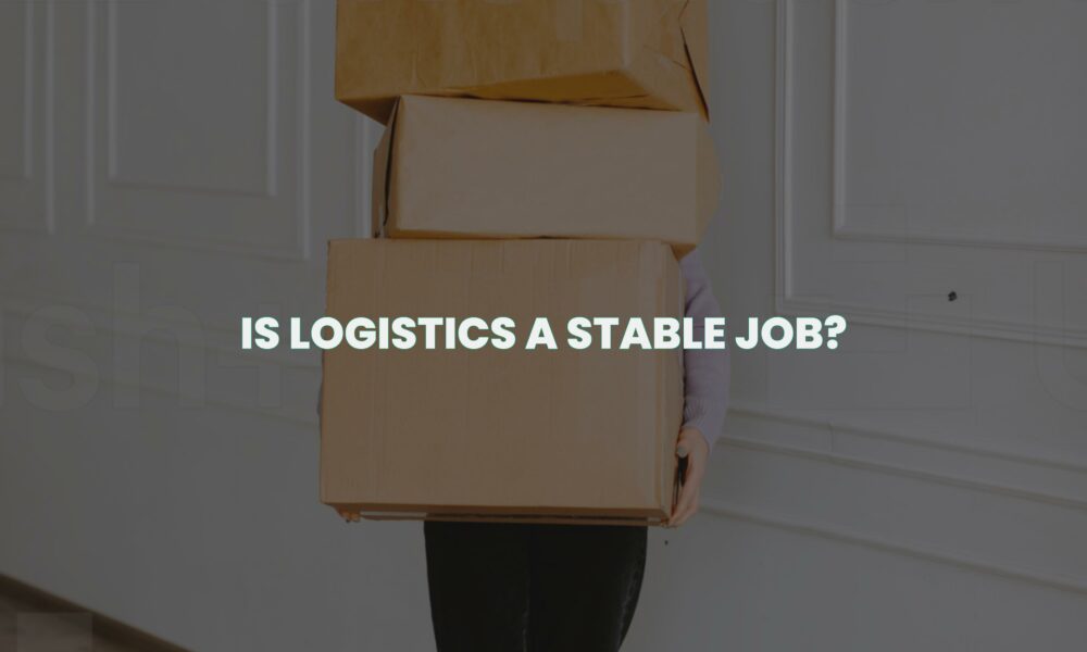 Is logistics a stable job?