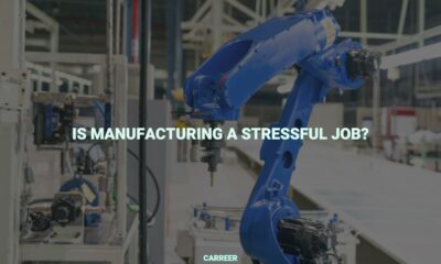Is manufacturing a stressful job?
