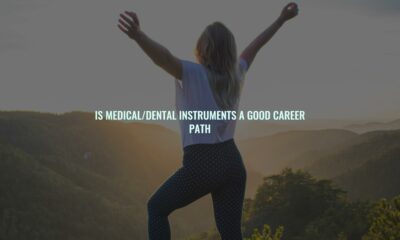 Is medical/dental instruments a good career path