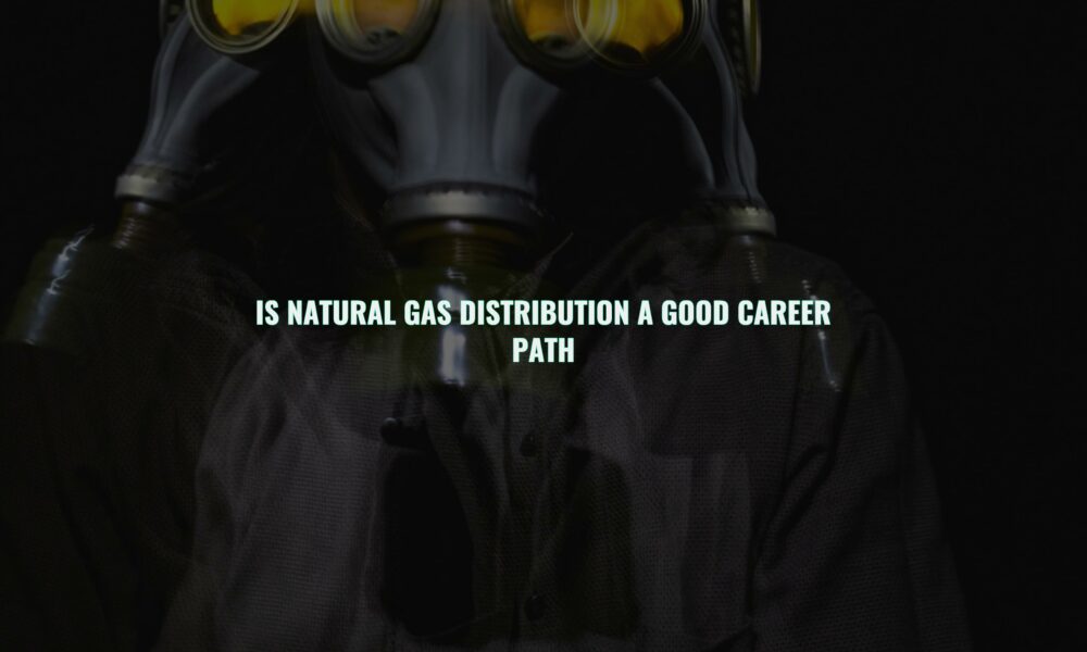 Is natural gas distribution a good career path