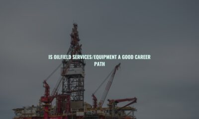 Is oilfield services/equipment a good career path