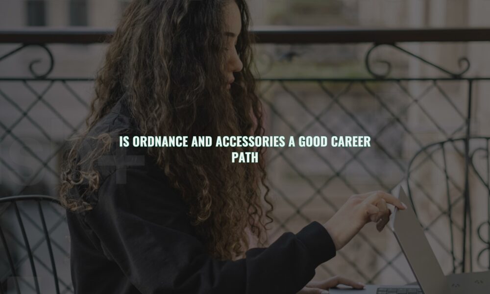 Is ordnance and accessories a good career path