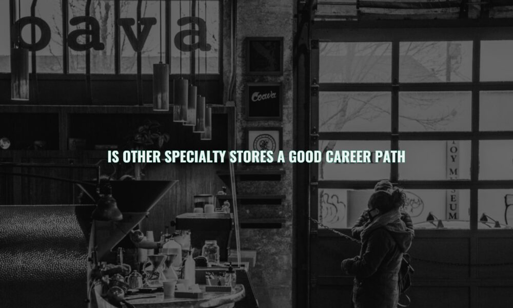 Is other specialty stores a good career path