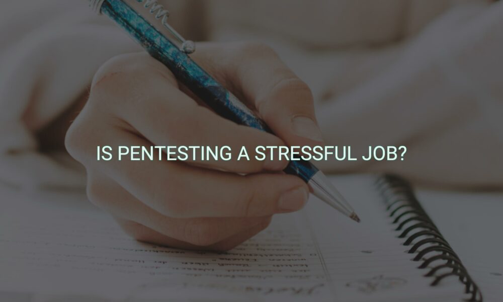 Is pentesting a stressful job?