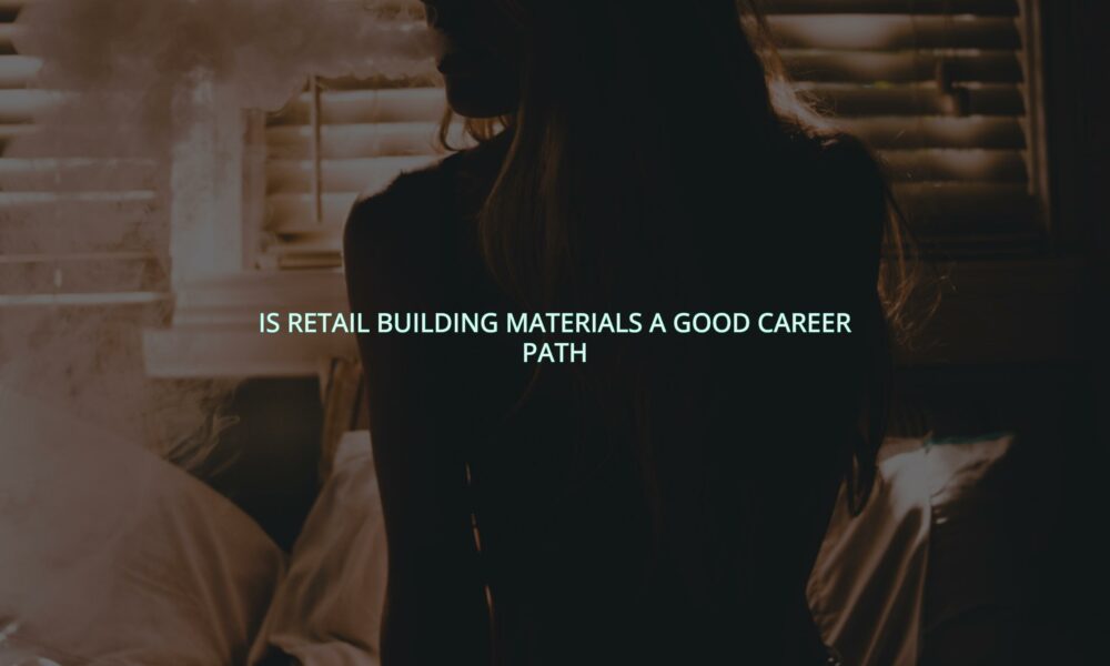 Is retail building materials a good career path