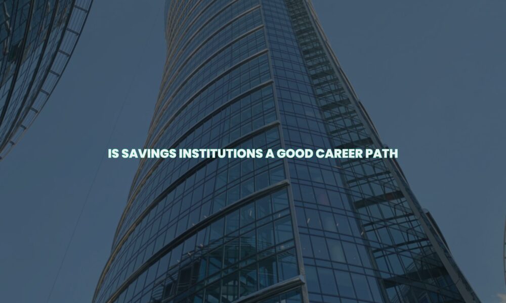 Is savings institutions a good career path