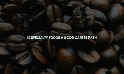 Is specialty foods a good career path