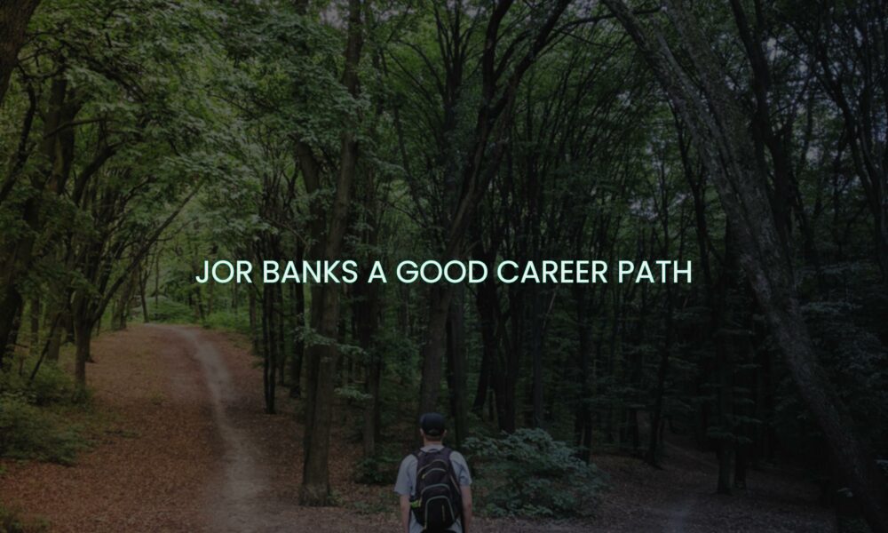 Jor banks a good career path