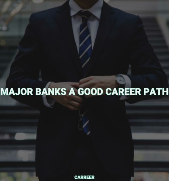 Major banks a good career path