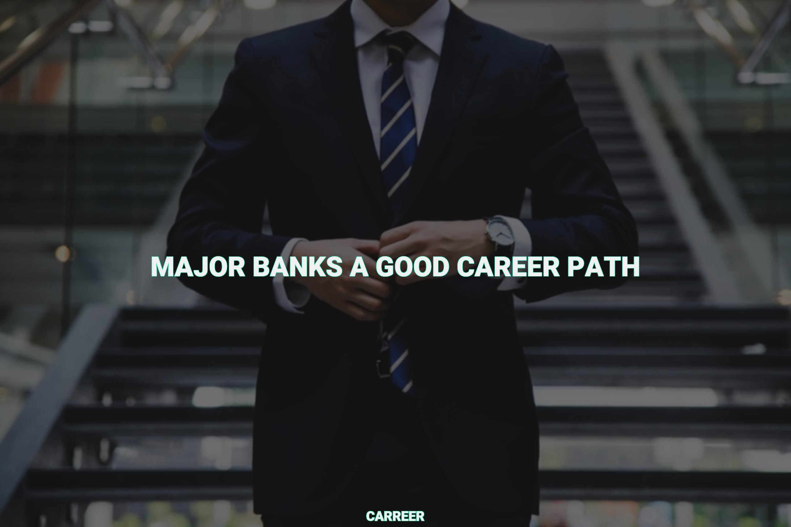 Major banks a good career path