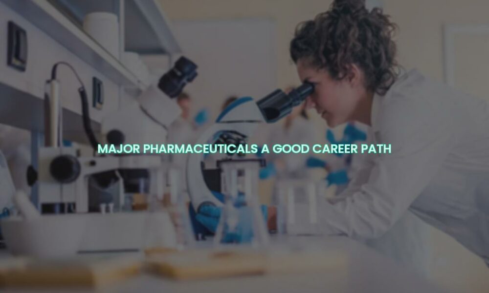 Major pharmaceuticals a good career path