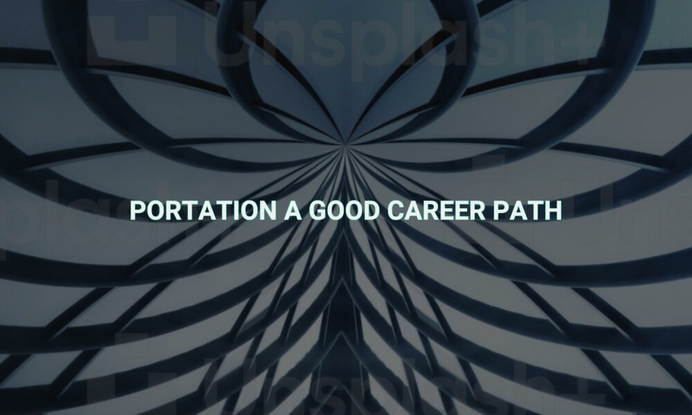 Portation a good career path