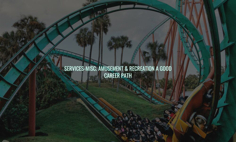 Services-misc. Amusement & recreation a good career path