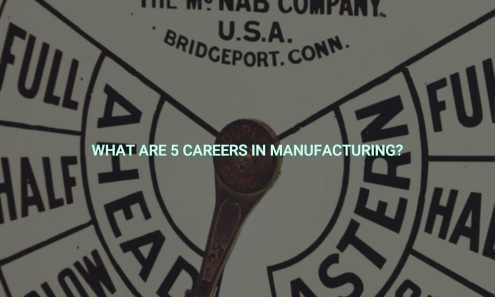 What are 5 careers in manufacturing?