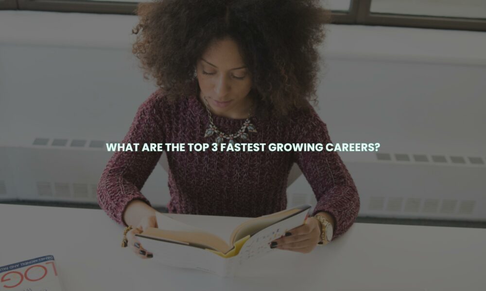 What are the top 3 fastest growing careers?