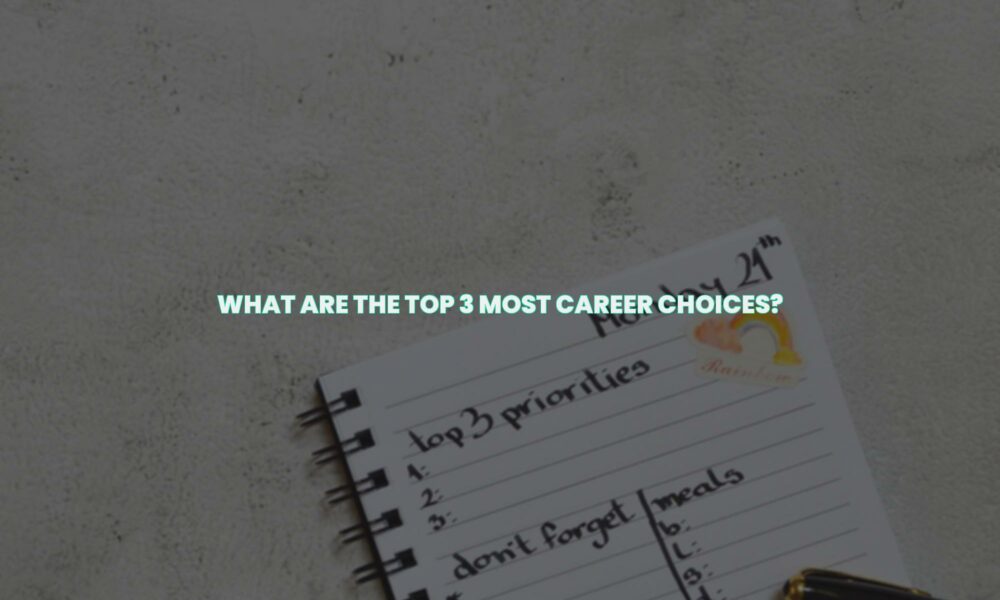 What are the top 3 most career choices?