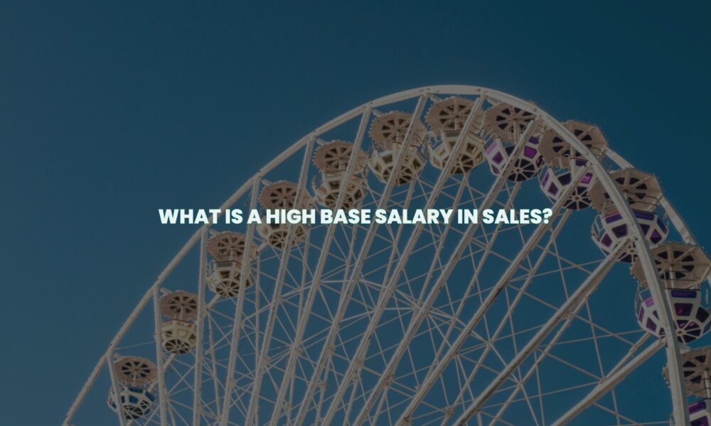 What is a high base salary in sales?