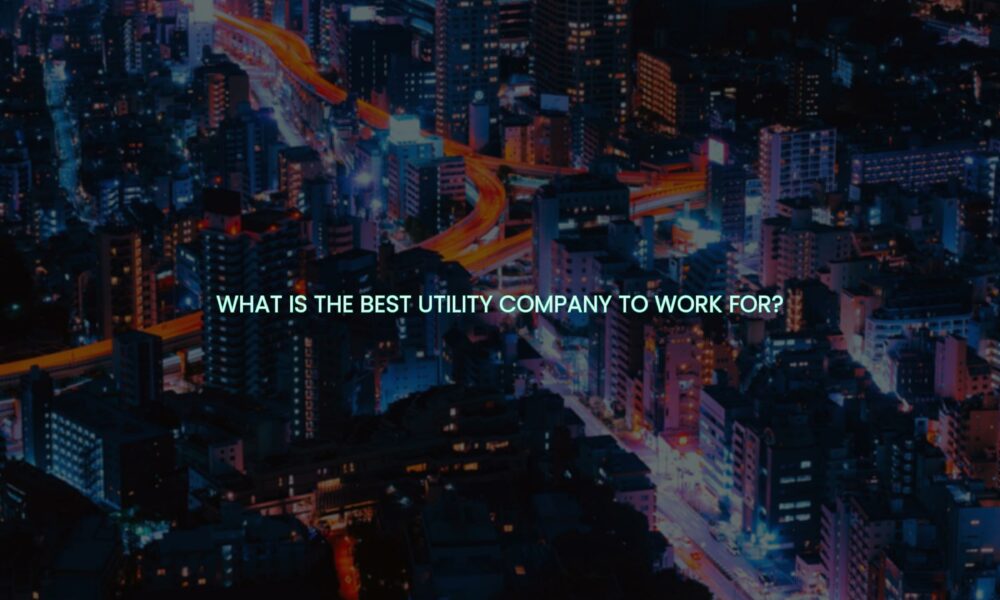 What is the best utility company to work for?