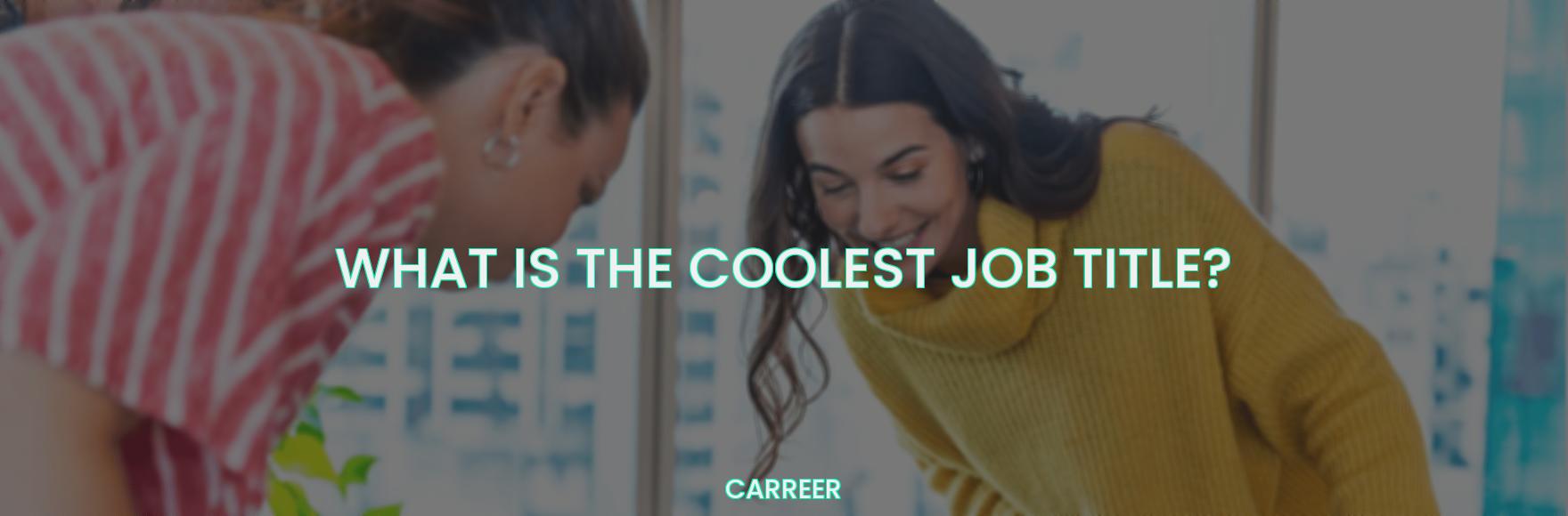 What is the coolest job title?