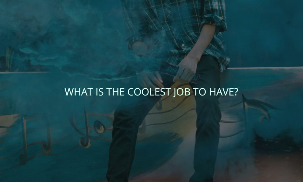 What is the coolest job to have?