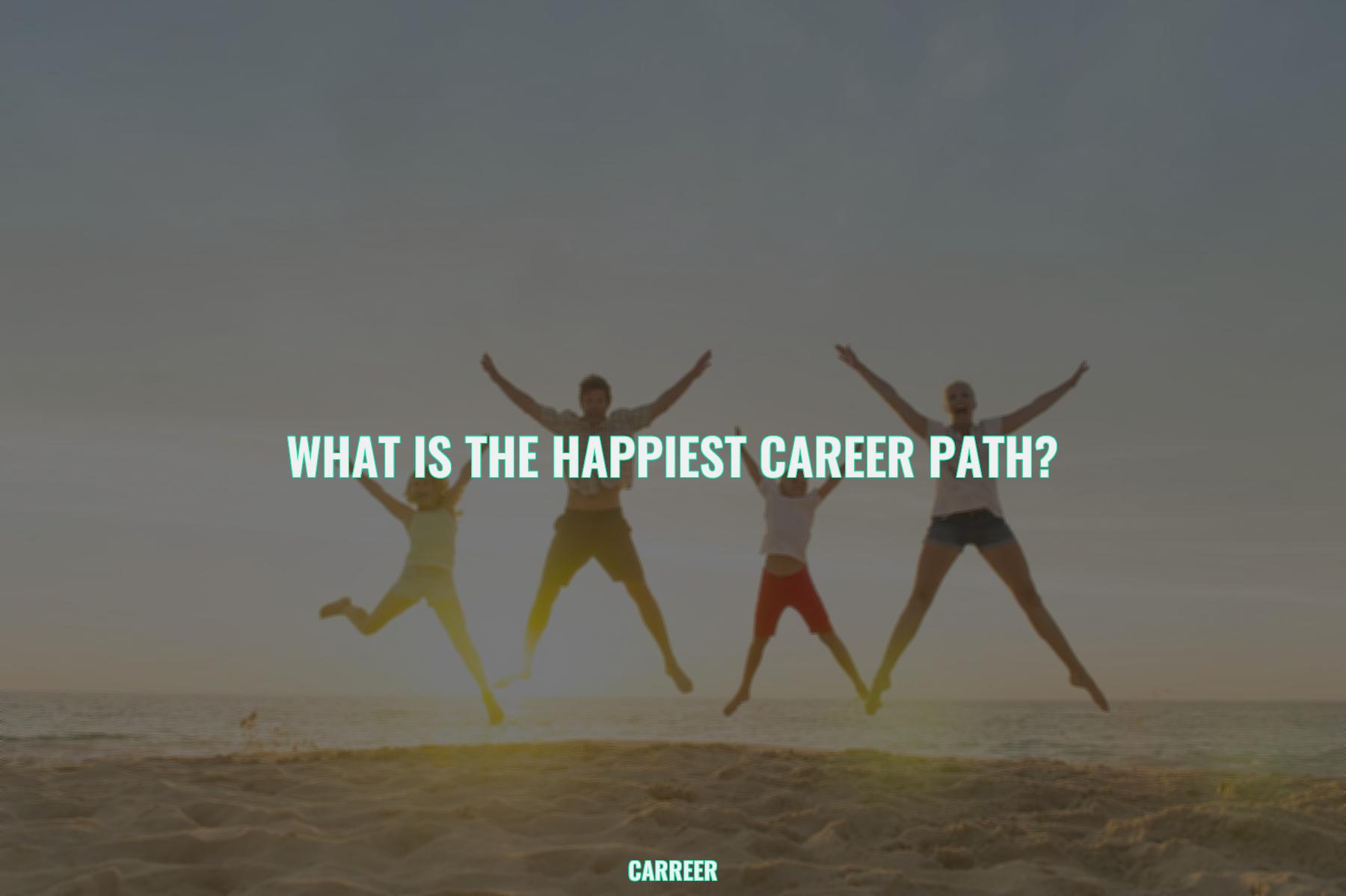 What is the happiest career path?