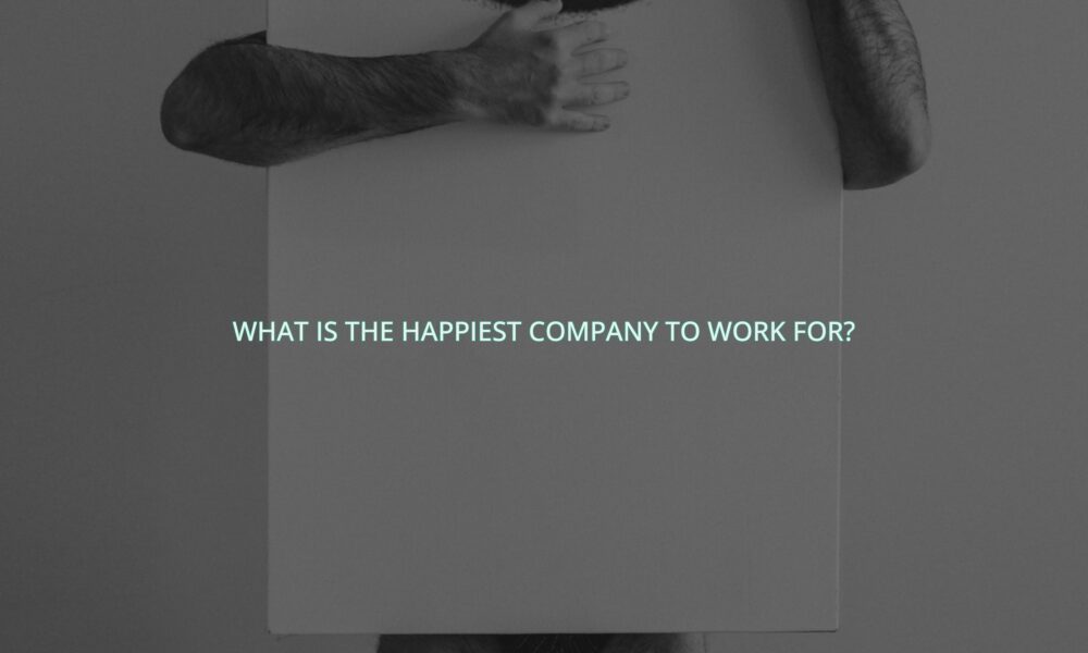 What is the happiest company to work for?