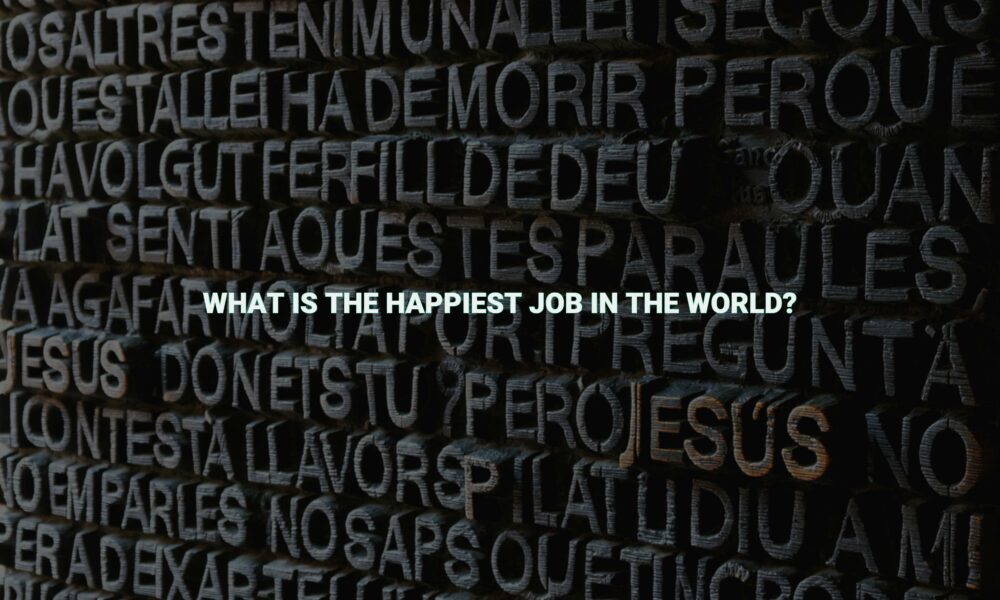 What is the happiest job in the world?