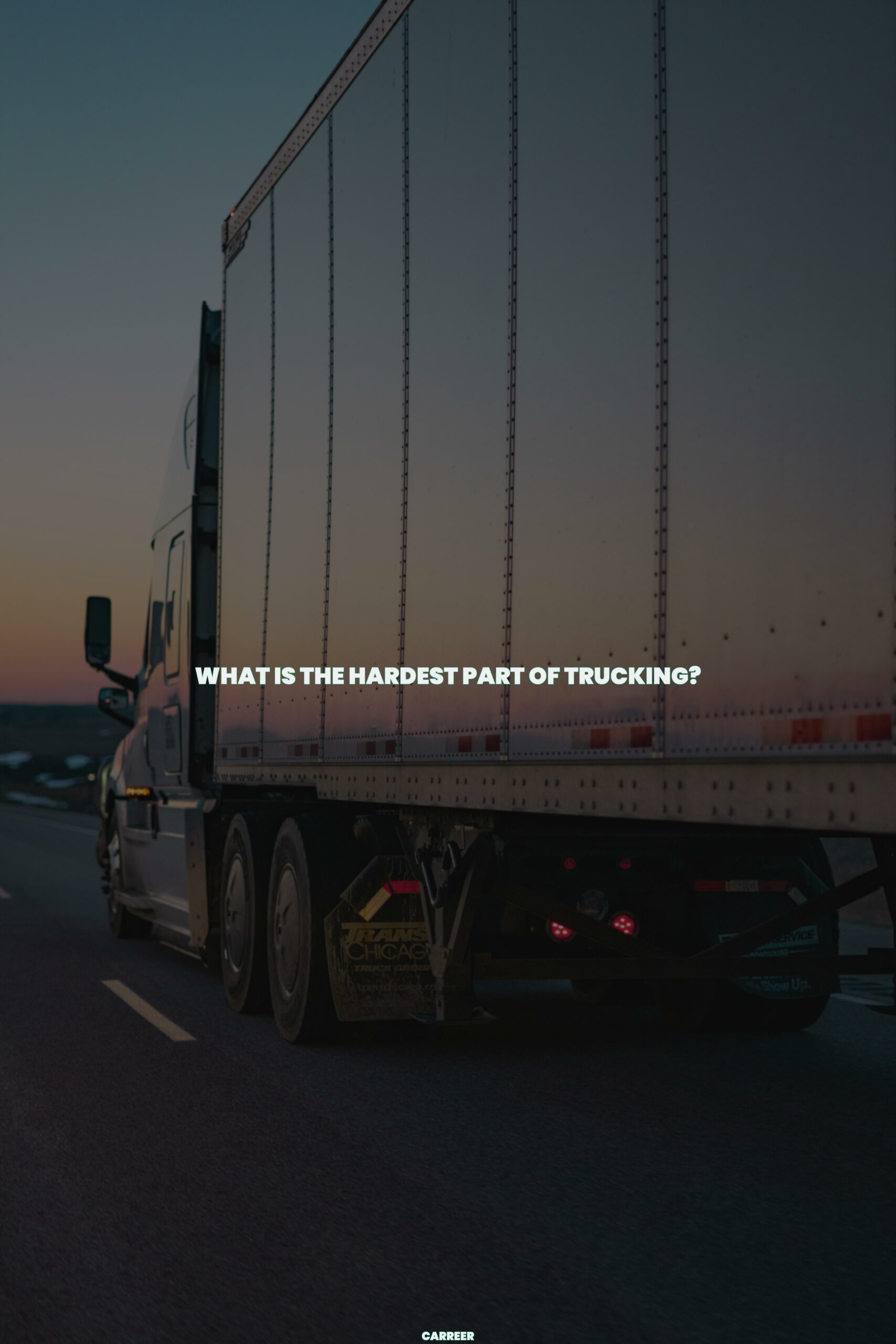 What is the hardest part of trucking?