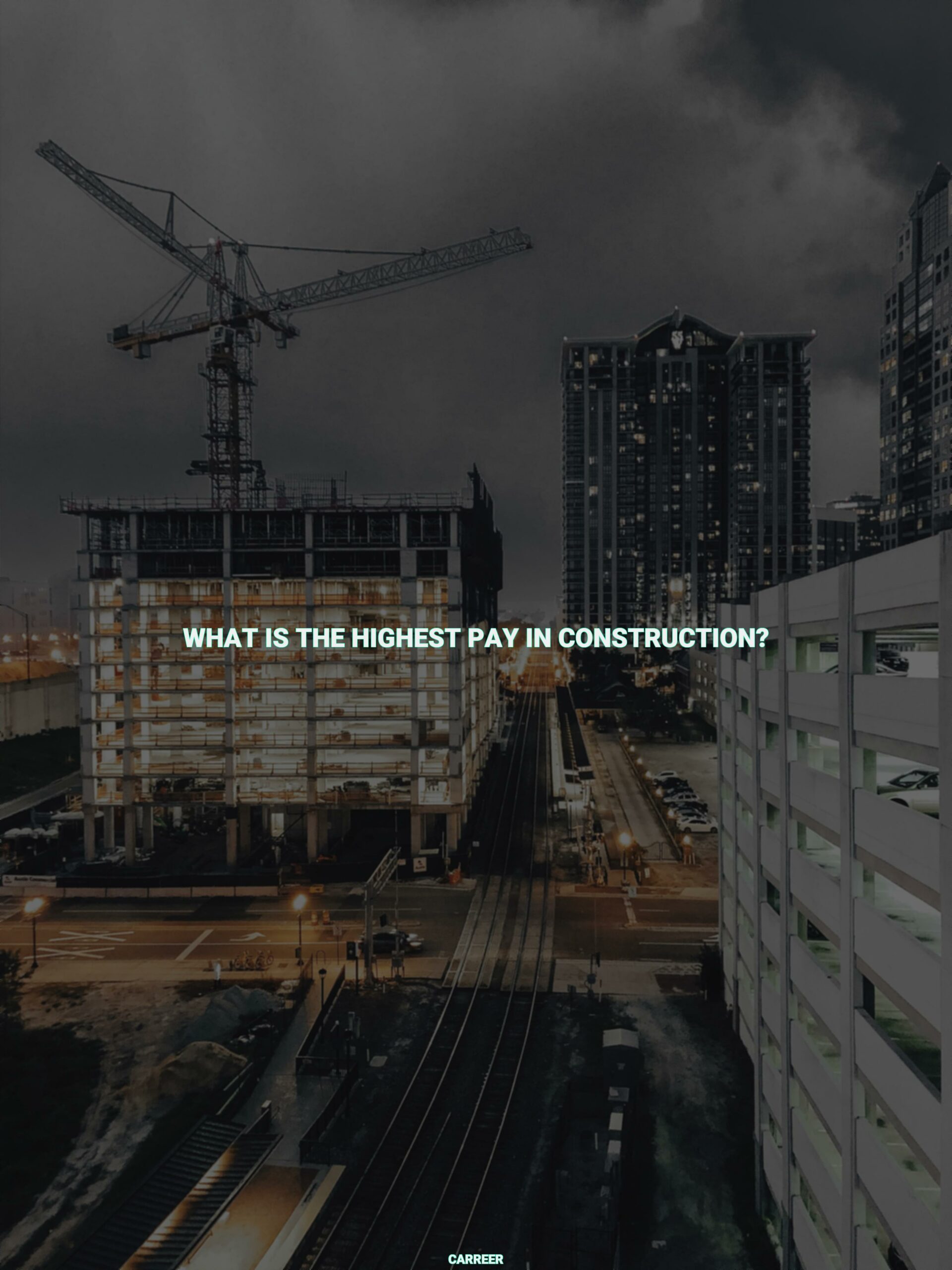 What is the highest pay in construction?