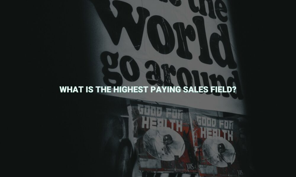 What is the highest paying sales field?