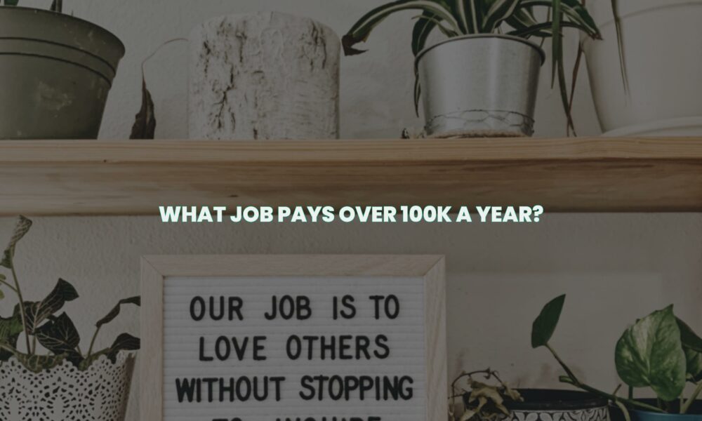 What job pays over 100k a year?