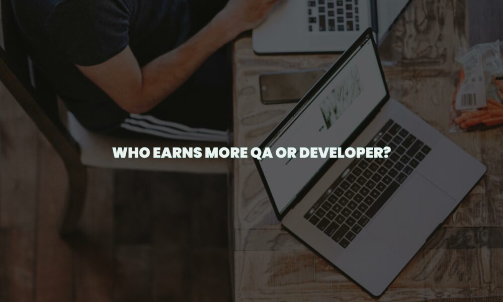 Who earns more qa or developer?