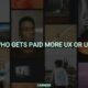 Who gets paid more ux or ui?